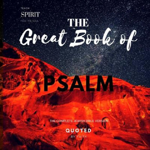 The Great Book Of Psalm: The Complete Jewish Bible Version by Quoted Faith