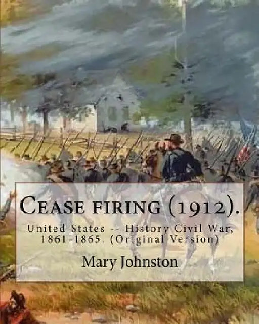 Cease firing (1912). By: Mary Johnston, Illustrated By: N. C. Wyeth (October 22, 1882 - October 19, 1945).: United States -- History Civil War, by N. C. Wyeth