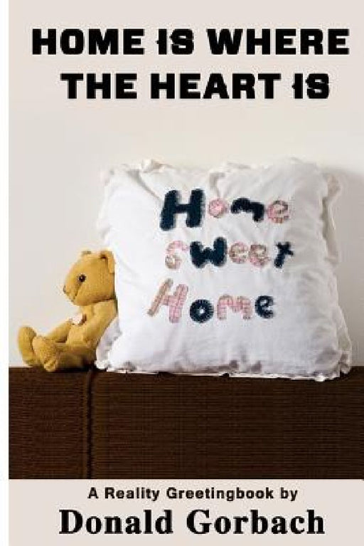 Home Is Where The Heart Is by Donald Gorbach