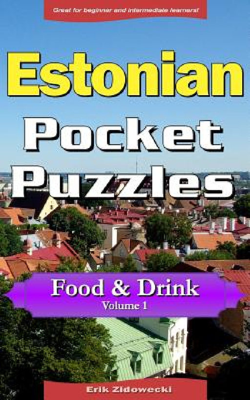 Estonian Pocket Puzzles - Food & Drink - Volume 1: A Collection of Puzzles and Quizzes to Aid Your Language Learning by Erik Zidowecki