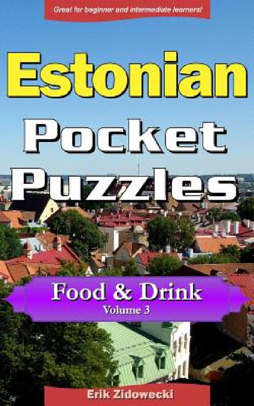 Estonian Pocket Puzzles - Food & Drink - Volume 3: A Collection of Puzzles and Quizzes to Aid Your Language Learning by Erik Zidowecki