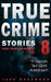 True Crime Stories Volume 8: 12 Shocking True Crime Murder Cases by Jack Rosewood
