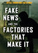 Fake News and the Factories That Make It by Kristina Lyn Heitkamp