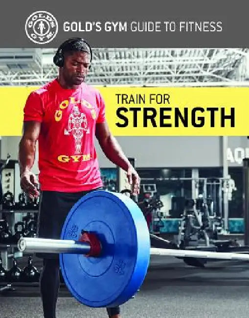 Train for Strength by Gold's Gym Experts