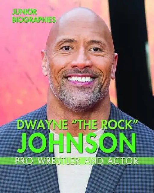 Dwayne the Rock Johnson: Pro Wrestler and Actor by Rita Santos