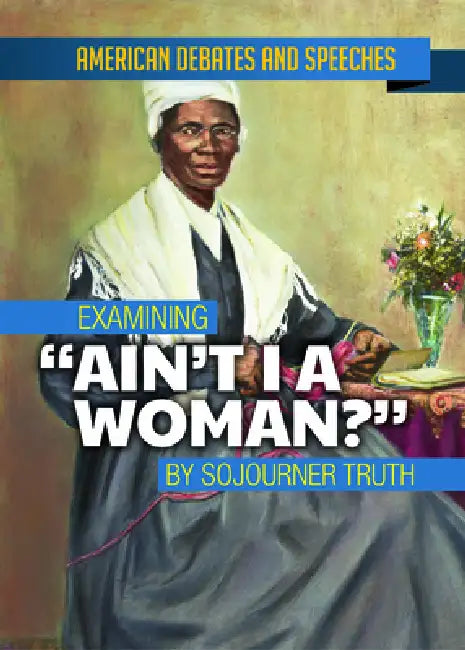 Examining Ain't I a Woman? by Sojourner Truth by Alex David