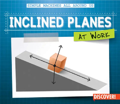 Inclined Planes at Work by Maggie S. Wesley