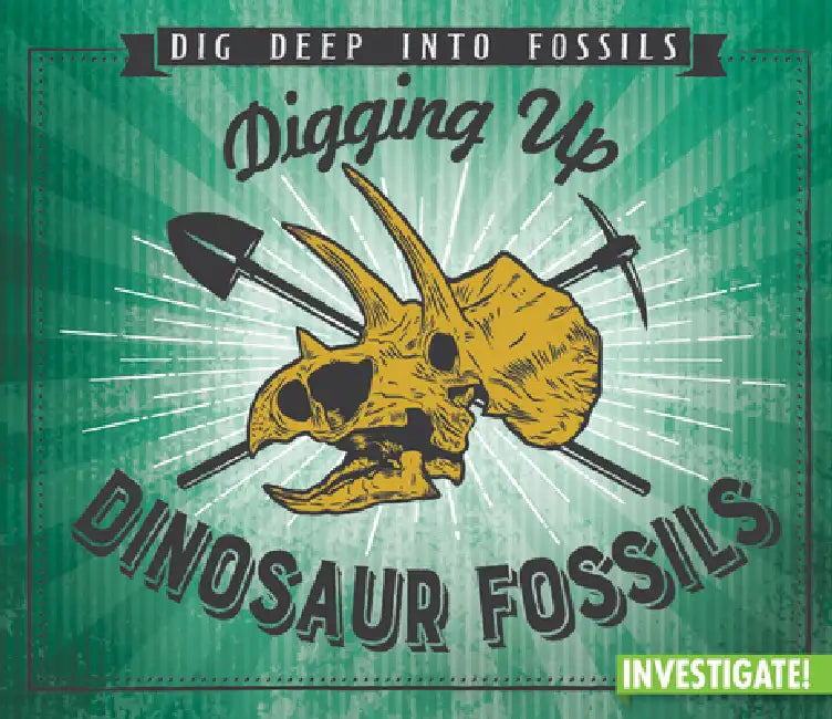 Digging Up Dinosaur Fossils by Charlotte Taylor