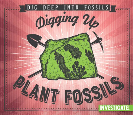 Digging Up Plant Fossils by Charlotte Taylor