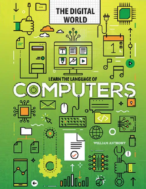 Learn the Language of Computers by William Anthony