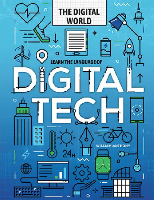 Learn the Language of Digital Tech by William Anthony