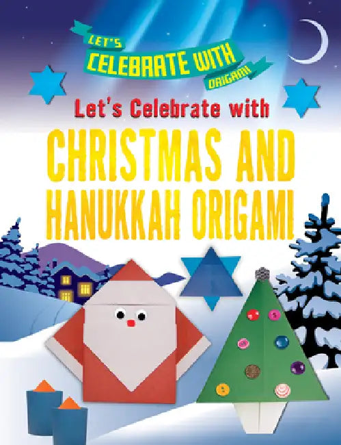 Let's Celebrate with Christmas and Hanukkah Origami by Ruth Owen