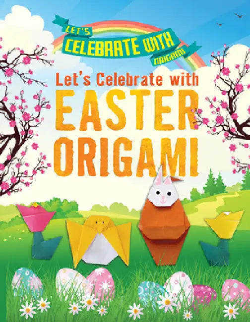 Let's Celebrate with Easter Origami by Ruth Owen