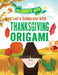 Let's Celebrate with Thanksgiving Origami by Ruth Owen