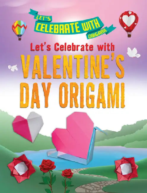Let's Celebrate with Valentine's Day Origami by Ruth Owen