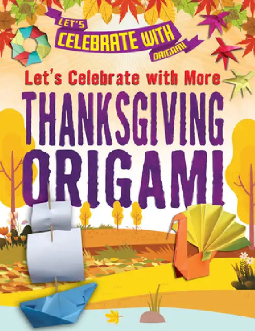 Let's Celebrate with More Thanksgiving Origami by Ruth Owen