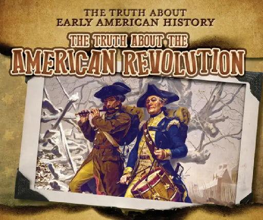 The Truth about the American Revolution by Charlotte Taylor