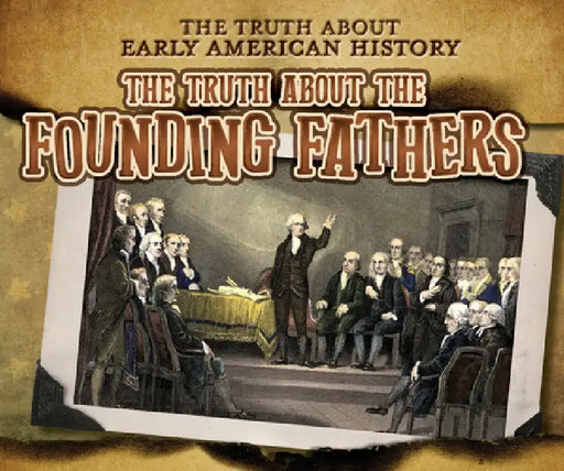 The Truth about the Founding Fathers by Charlotte Taylor