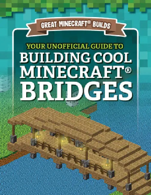 Your Unofficial Guide to Building Cool Minecraft(r) Bridges by S. D. Morison