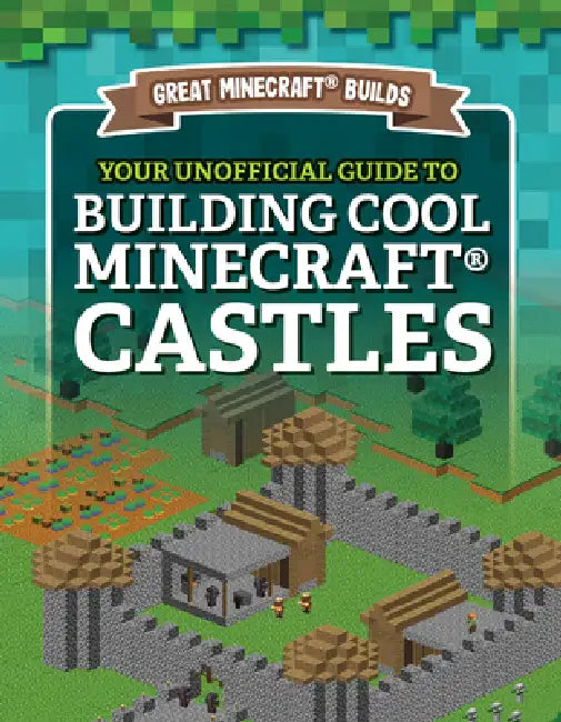 Your Unofficial Guide to Building Cool Minecraft(r) Castles by S. D. Morison