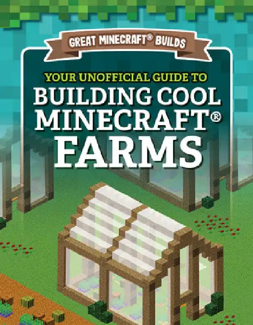 Your Unofficial Guide to Building Cool Minecraft(r) Farms by S. D. Morison
