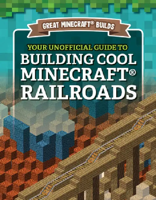 Your Unofficial Guide to Building Cool Minecraft(r) Railroads by S. D. Morison