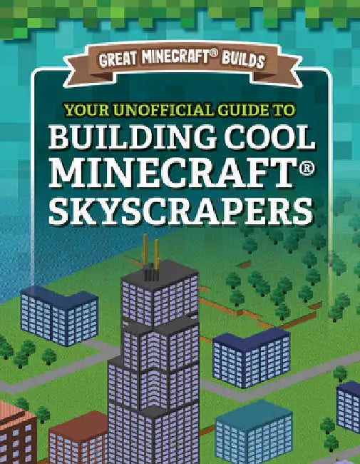 Your Unofficial Guide to Building Cool Minecraft(r) Skyscrapers by S. D. Morison