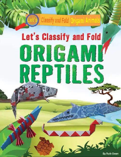 Let's Classify and Fold Origami Reptiles by Ruth Owen