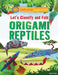Let's Classify and Fold Origami Reptiles by Ruth Owen