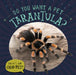 Do You Want a Pet Tarantula? by Louis Mallory