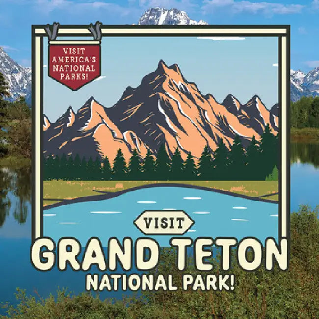 Visit Grand Teton National Park! by Sloane Gould