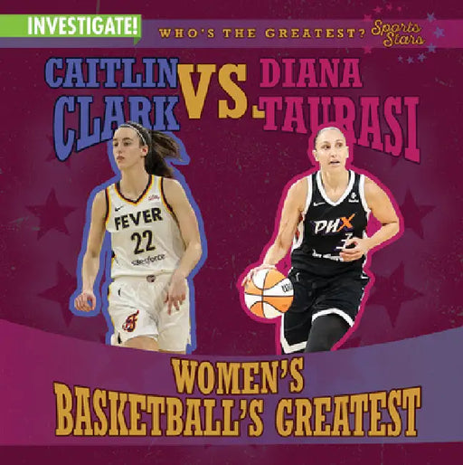 Caitlin Clark vs. Diana Taurasi: Women's Basketball's Greatest by Kristen Rajczak Nelson