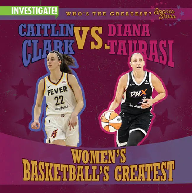 Caitlin Clark vs. Diana Taurasi: Women's Basketball's Greatest by Kristen Rajczak Nelson