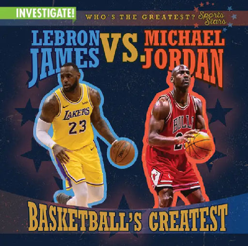 Lebron James vs. Michael Jordan: Basketball's Greatest by Kristen Rajczak Nelson