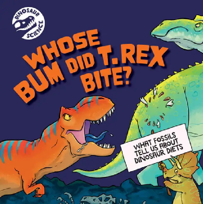 Whose Bum Did T. Rex Bite? by Dave Hone