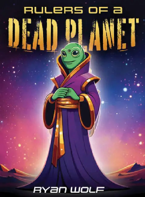 Rulers of a Dead Planet by Ryan Wolf