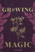 Growing Magic by D. E. Daly