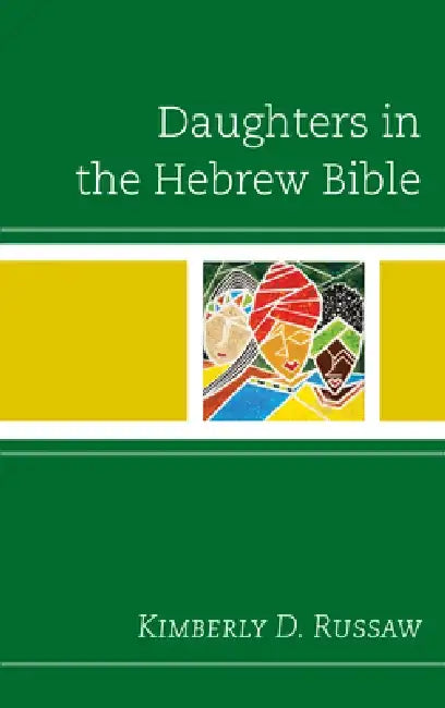 Daughters in the Hebrew Bible by Kimberly D. Russaw
