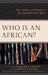 Who Is an African?: Race, Identity, and Destiny in Post-apartheid South Africa by Roderick R. Hewitt, Chammah J. Kaunda, Marshall W. Murphree
