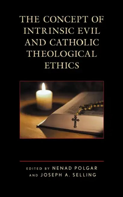 The Concept of Intrinsic Evil and Catholic Theological Ethics by Stephan Herzberg, Sigrid Müller, Nenad Polgar
