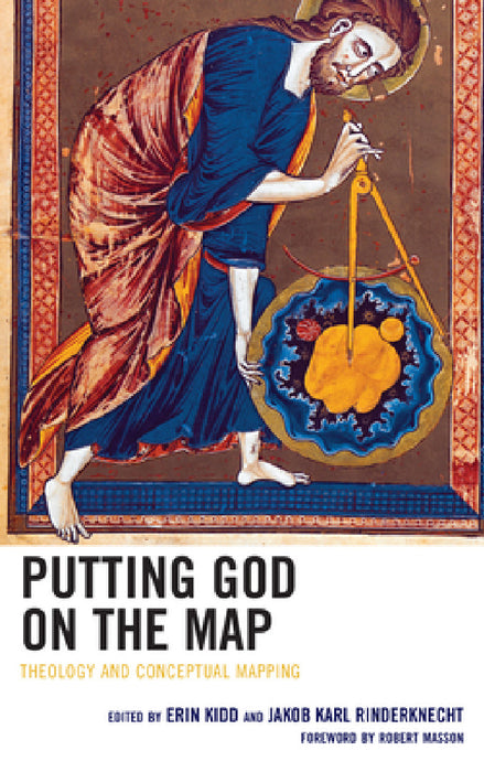 Putting God on the Map: Theology and Conceptual Mapping by Erin Kidd, Jakob Karl Rinderknecht, Robert Masson