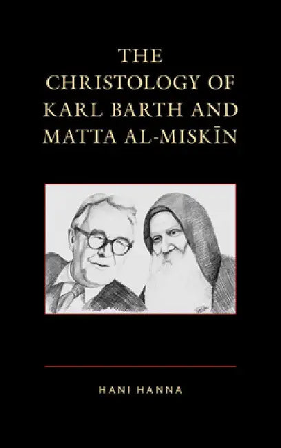 Christology of Karl Barth and Matta al-Miskin by Hani Hanna