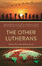 The Other Lutherans: Voices from the Global South by Leopoldo A. Sánchez M, Marcell Silva Steuernagel, Samuel Yonas Deressa