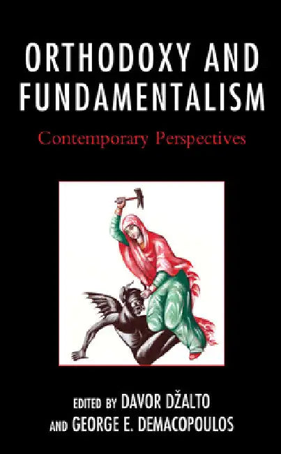 Orthodoxy and Fundamentalism: Contemporary Perspectives by Davor Dzalto