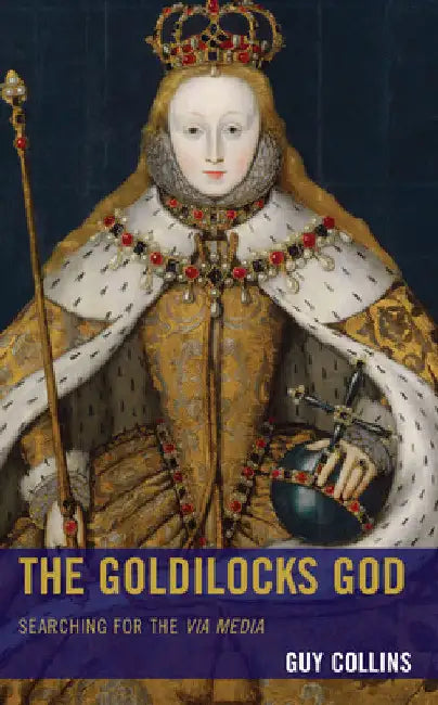 Goldilocks God: Searching for the via media by Guy Collins