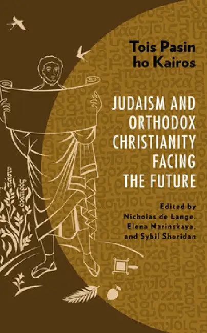 Tois Pasin ho Kairos: Judaism and Orthodox Christianity Facing the Future by Nicholas de Lange