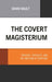 The Covert Magisterium: Theology, Textuality, and the Question of Scripture by David Dault
