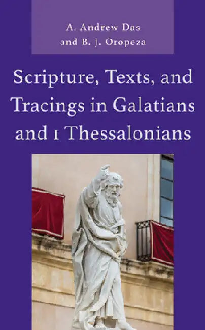 Scripture, Texts, and Tracings in Galatians and 1 Thessalonians by A. Andrew Das