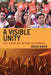 A Visible Unity: Cecil Robeck and the Work of Ecumenism by Josiah Baker