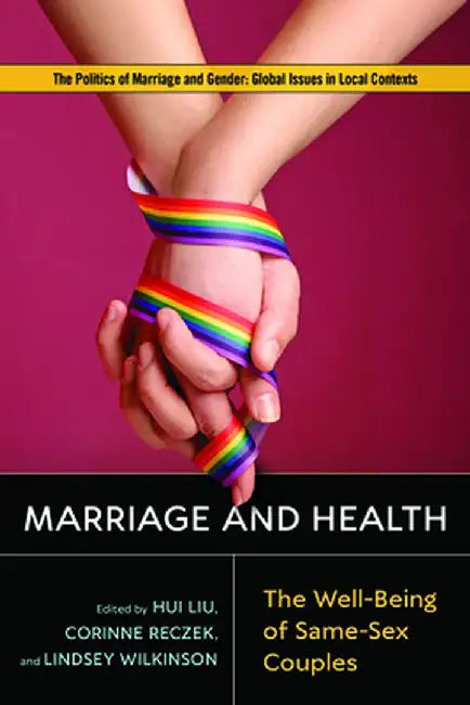 Marriage and Health: The Well-Being of Same-Sex Couples by Hui Liu